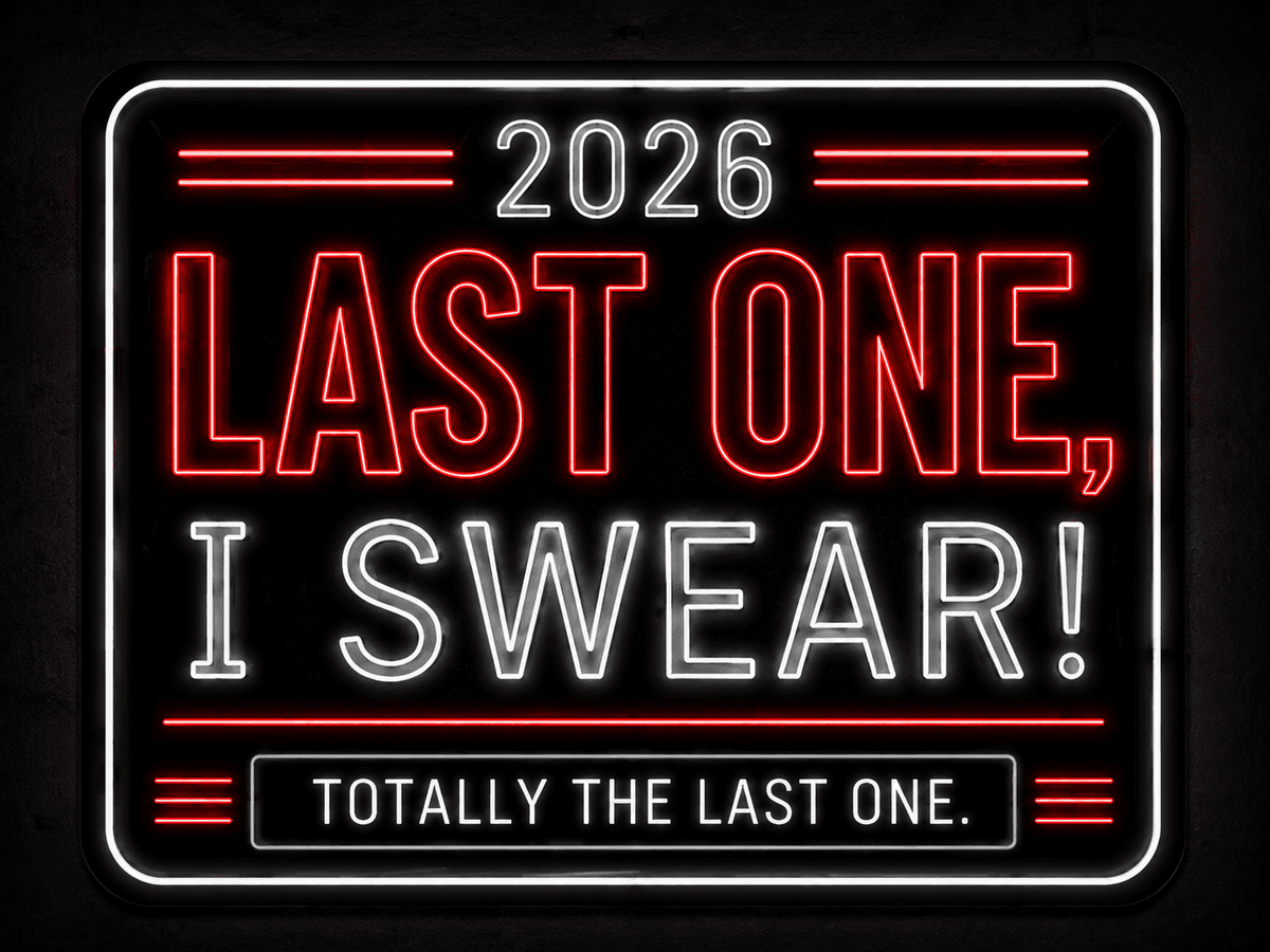 Last One, I Swear!